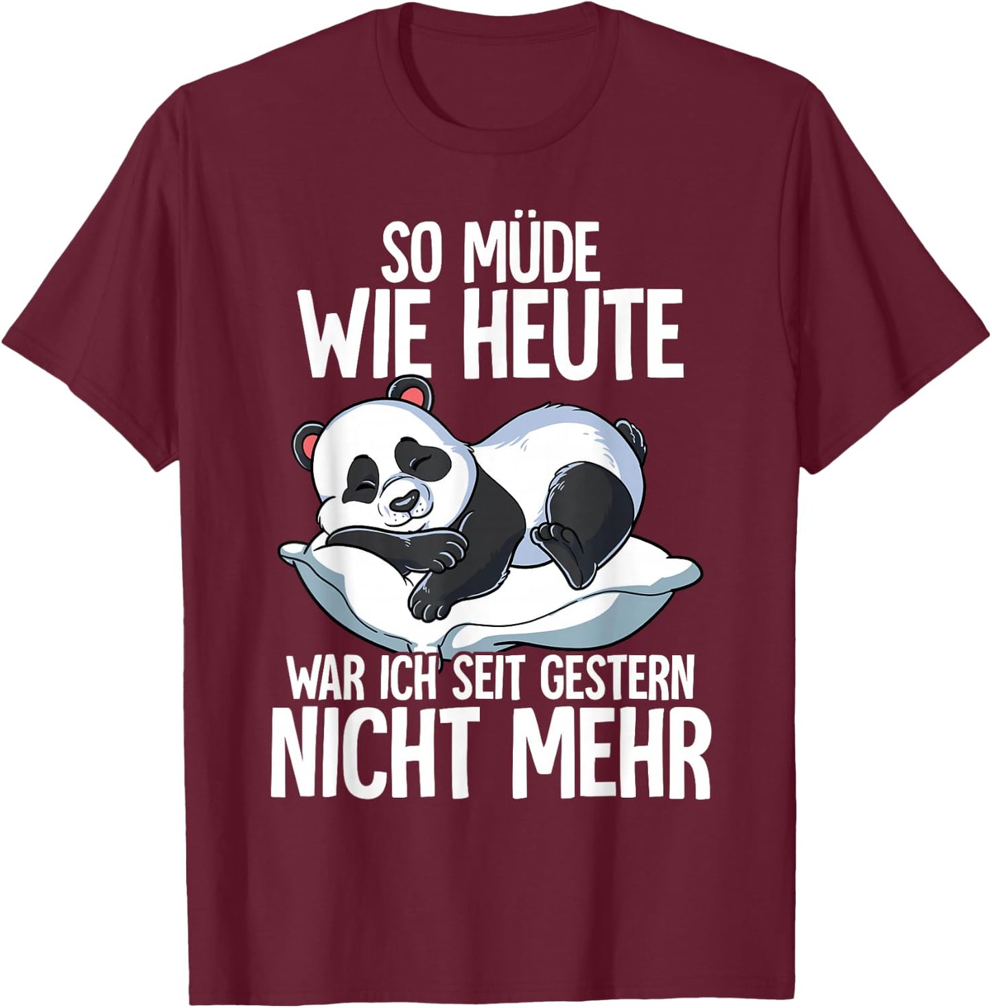Panda "So Müde Wie Heute War Ich Seit Gestern Nicht Mehr ", black T-Shirt - T-Shirt | Maroon