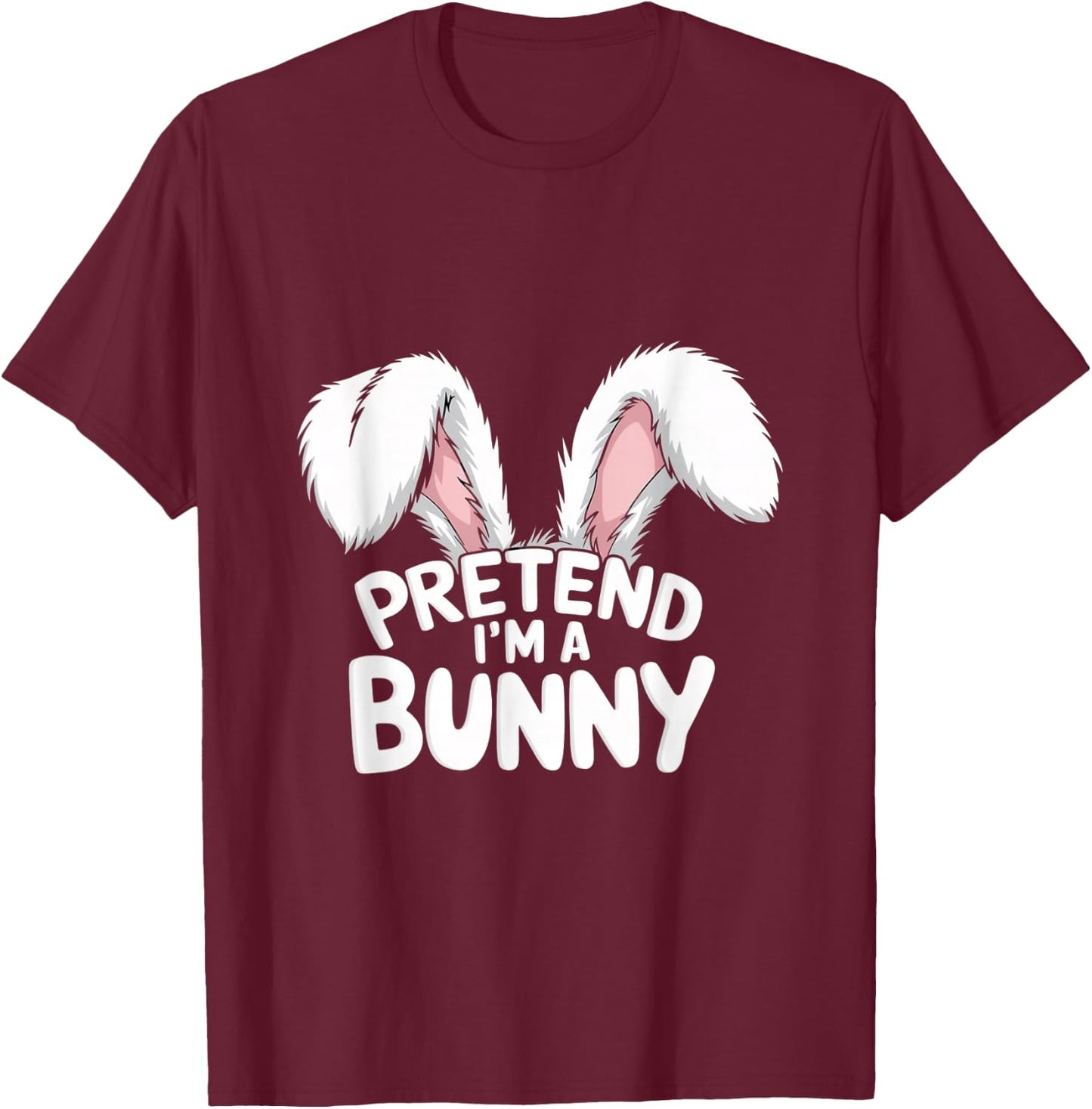 Pretend I’m A Bunny | Funny Easy Animal Costume Bunny Memes T-Shirt - T-Shirt | Maroon