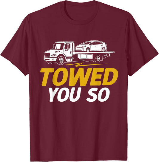 Towed you so Tow Truck T-Shirt - T-Shirt | Maroon