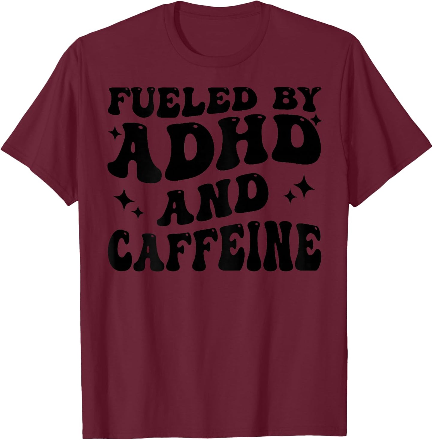 Fueled By ADHD And Caffeine Hyperactivity Adult Humor Quote T-Shirt - T-Shirt | Maroon