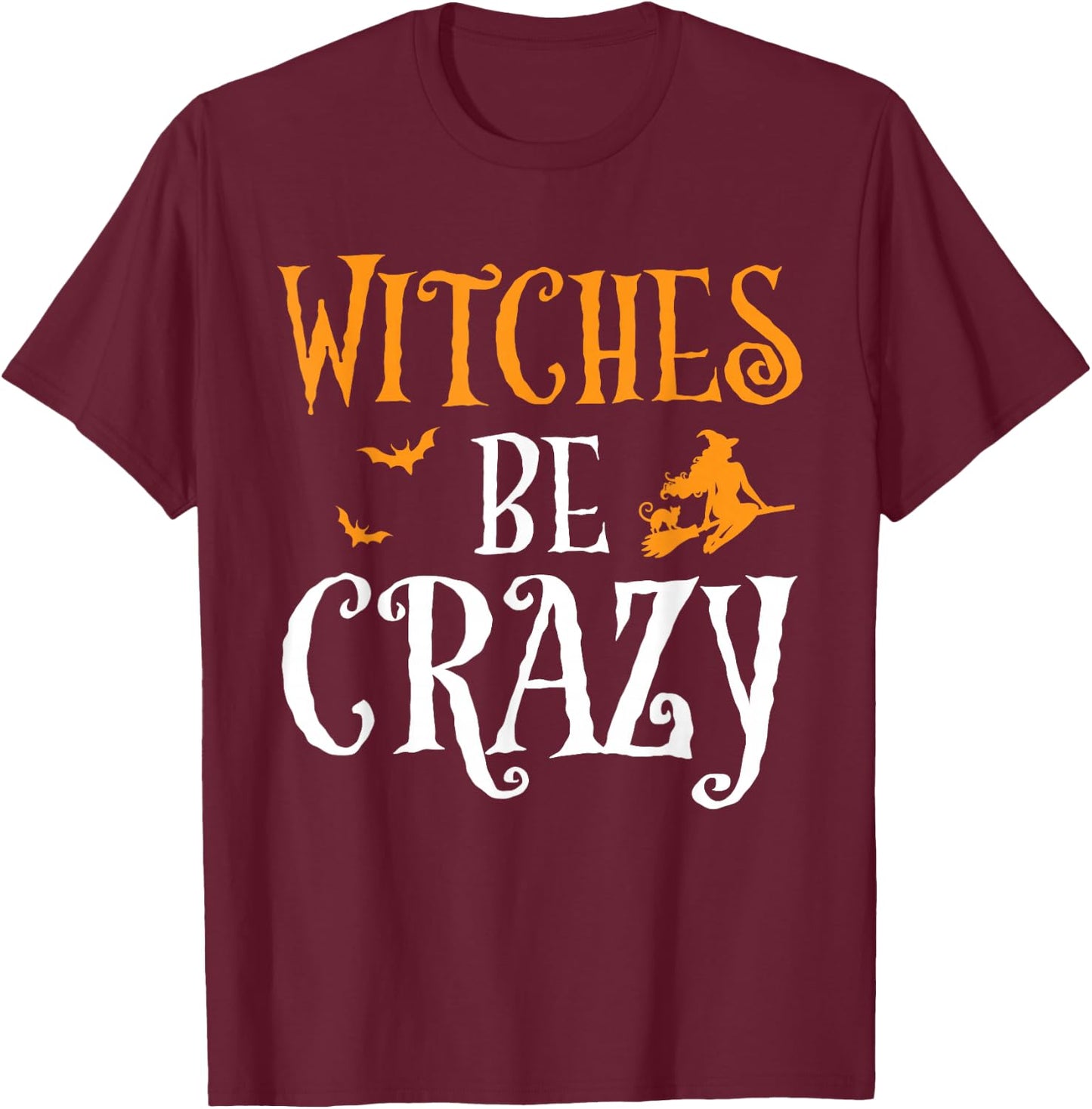 Witches Be Crazy Funny Witch Broom Halloween Costume T-Shirt - T-Shirt | Maroon