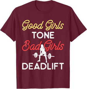 Good Girls Tone Bad Girls Deadlift Bodybuilding Training T-Shirt - T-Shirt | Maroon