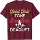Good Girls Tone Bad Girls Deadlift Bodybuilding Training T-Shirt - T-Shirt | Maroon