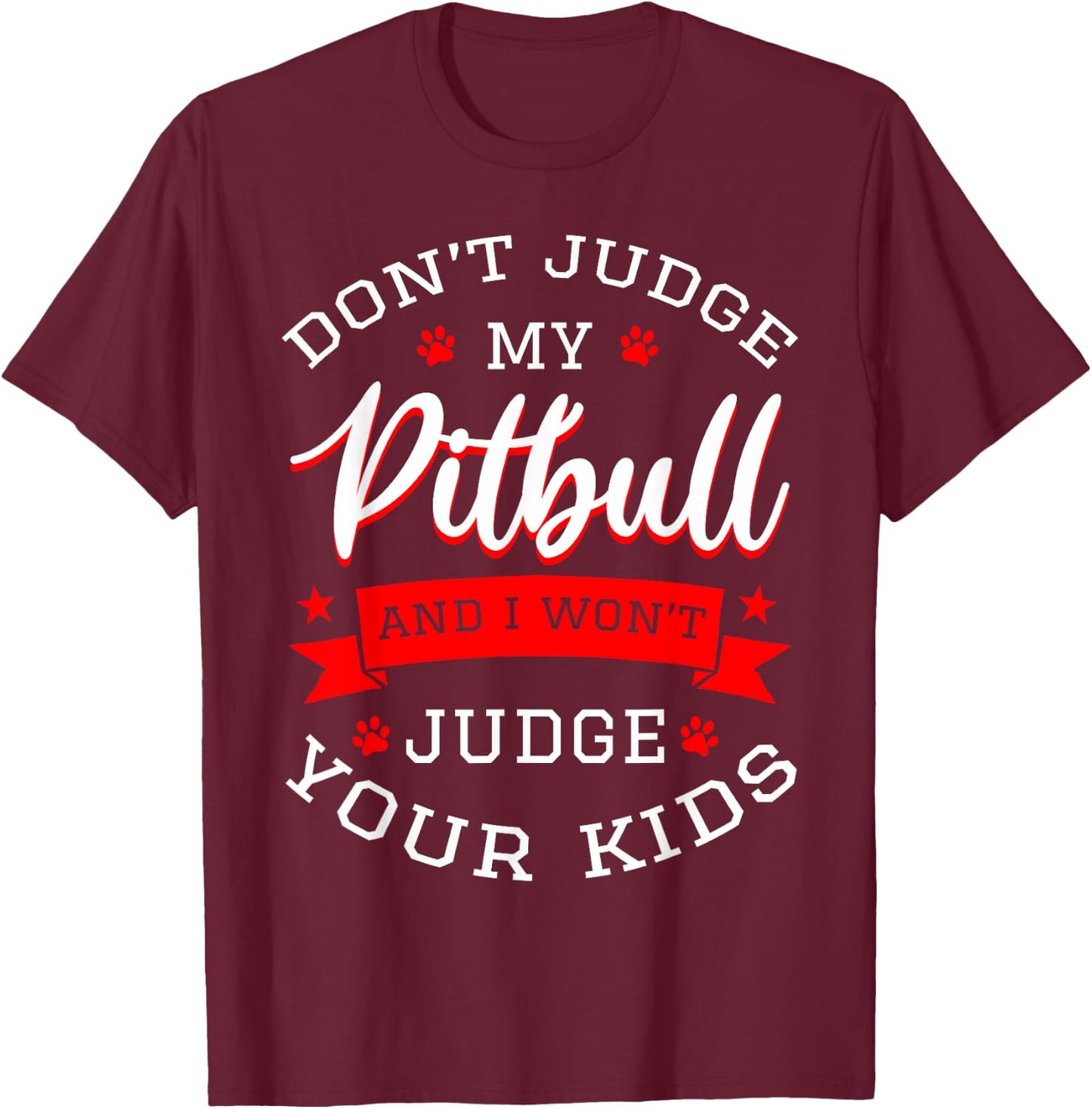Don't Judge My Pitbull And I Won't Judge Your Kids Pit Bull T-Shirt - T-Shirt | Maroon