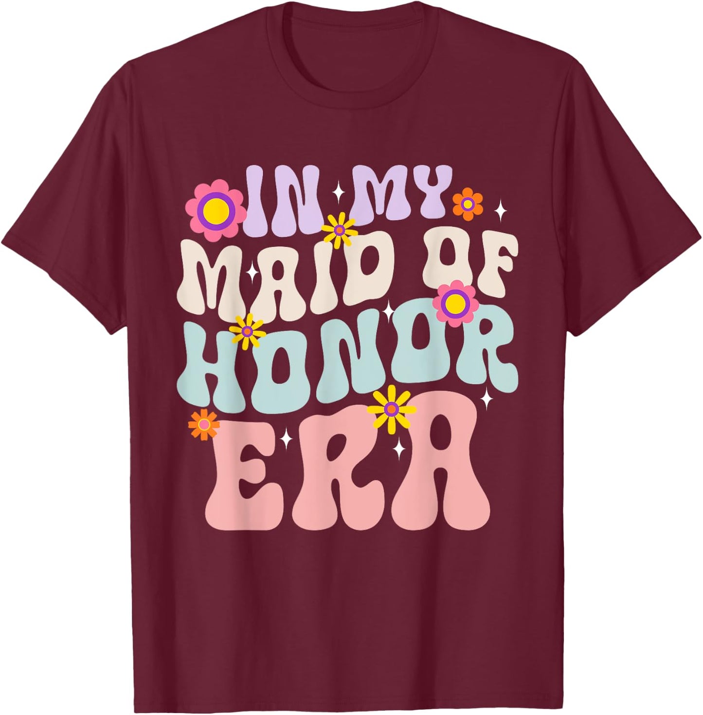 Bridesmaid Wedding Party In My Maid of Honor Era T-Shirt - T-Shirt | Maroon