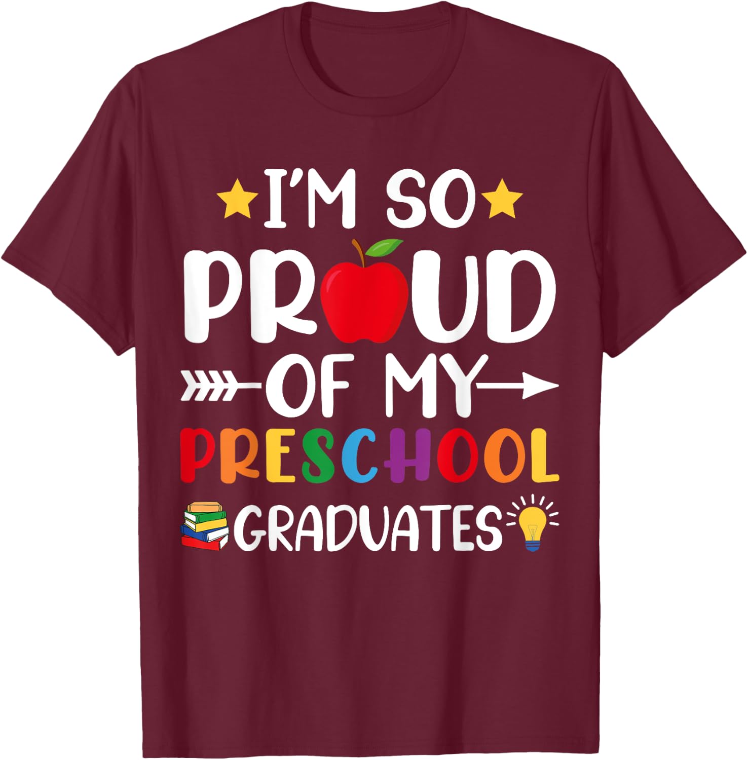Proud Of My Preschool Graduates Last Day Of School Teacher T-Shirt - T-Shirt | Maroon
