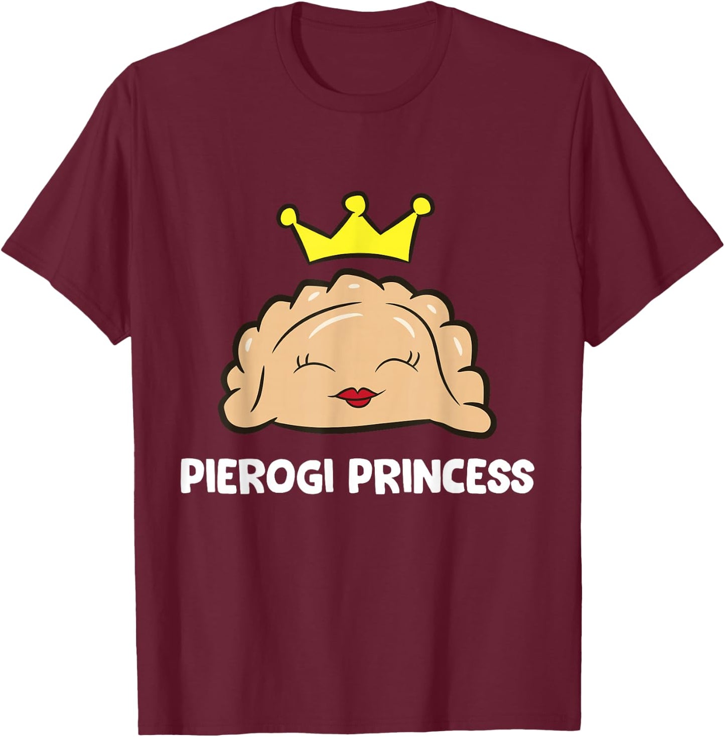 Pierogi Princess Girls Women Polish Pierogi Maker T-Shirt - T-Shirt | Maroon