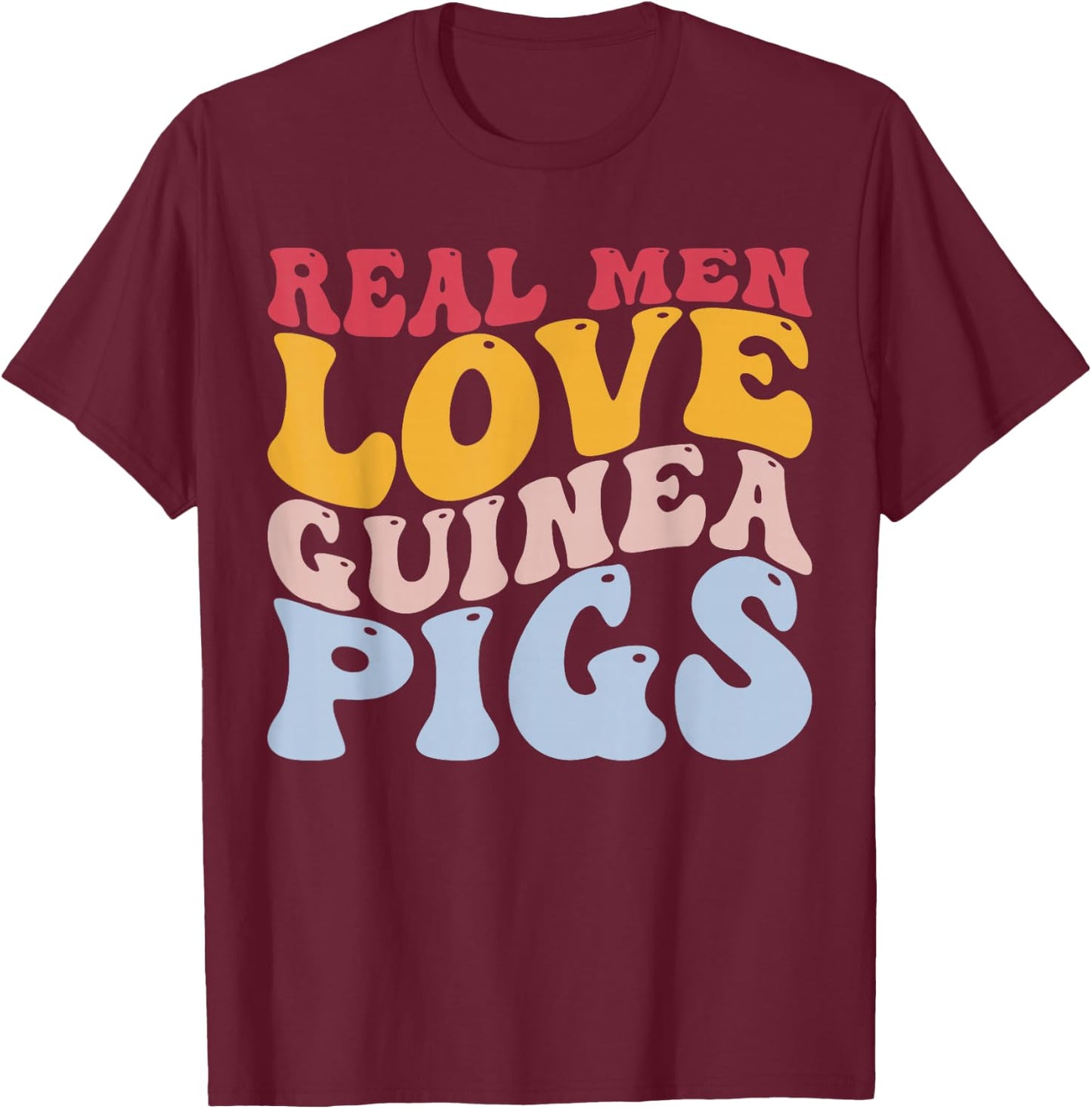 Real Men Love Guinea Pigs Guinea Pig T-Shirt - T-Shirt | Maroon