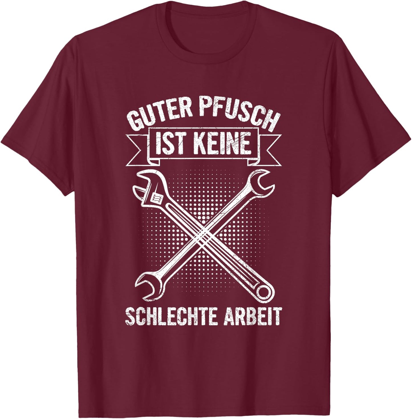 Guter Pfusch Ist Keine Schlechte Arbeit Mechaniker Werkstatt T-Shirt - T-Shirt | Maroon