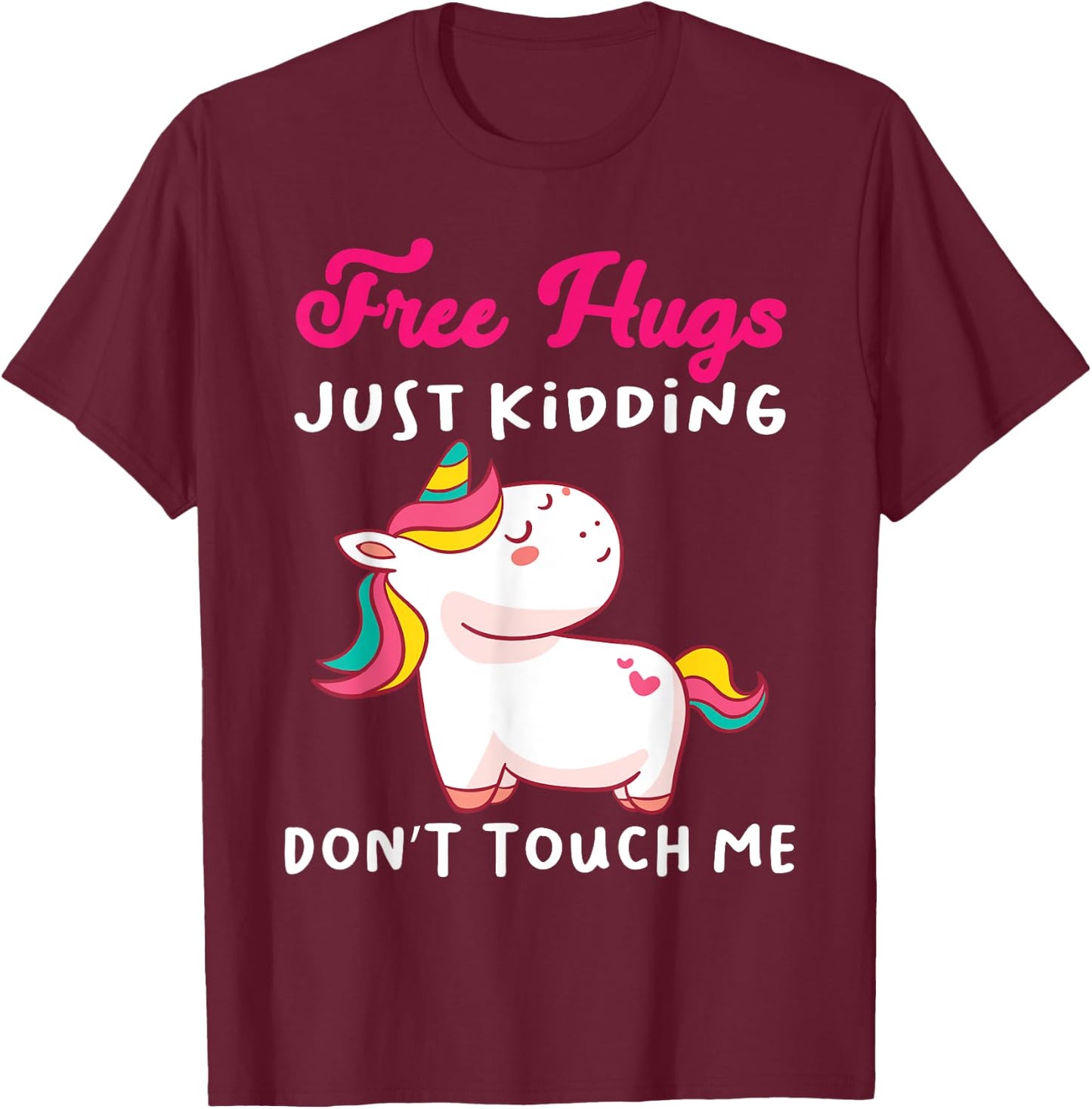 Free Hugs just kidding don't touch me Funny Unicorn Lovers T-Shirt - T-Shirt | Maroon