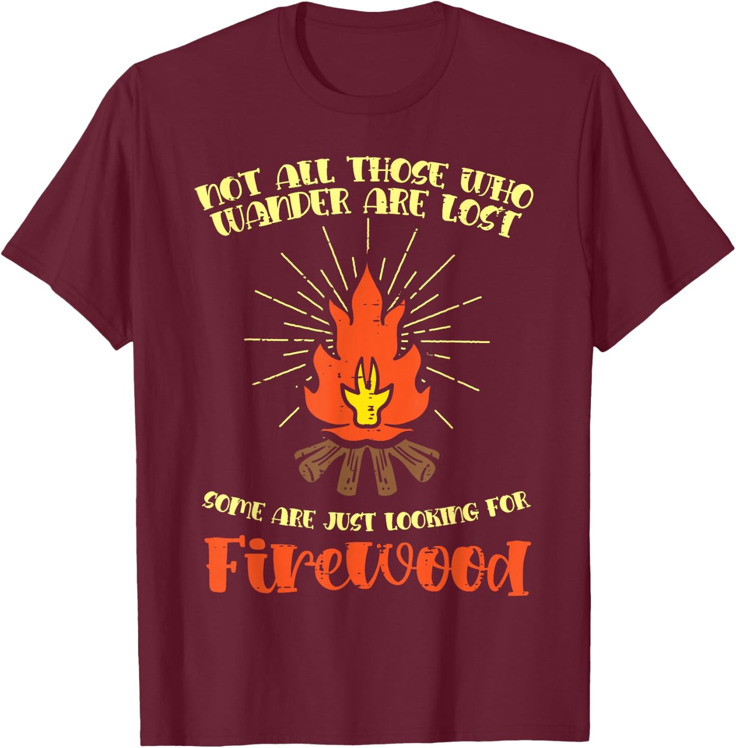Not All Wander Lost Firewood Funny Camping Camper Men Women T-Shirt - T-Shirt | Maroon