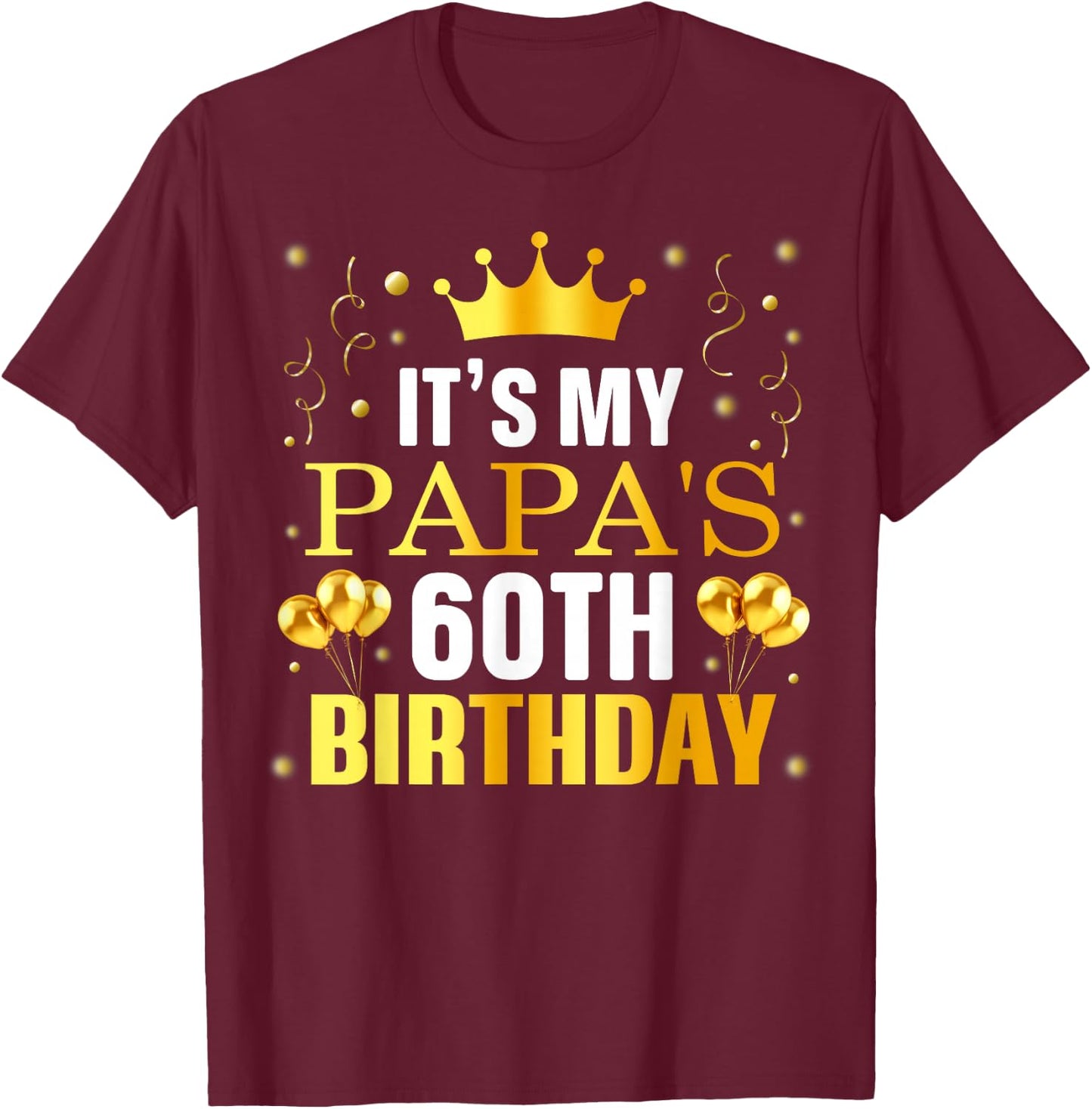 It's My Papa's 60th Birthday Happy Birthday 60 Years Old T-Shirt - T-Shirt | Maroon