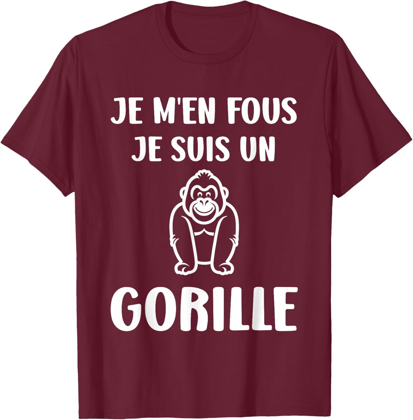 Humour monkey Gorillas Je m'en fous je suis un Gorille , Black, S T-Shirt - T-Shirt | Maroon