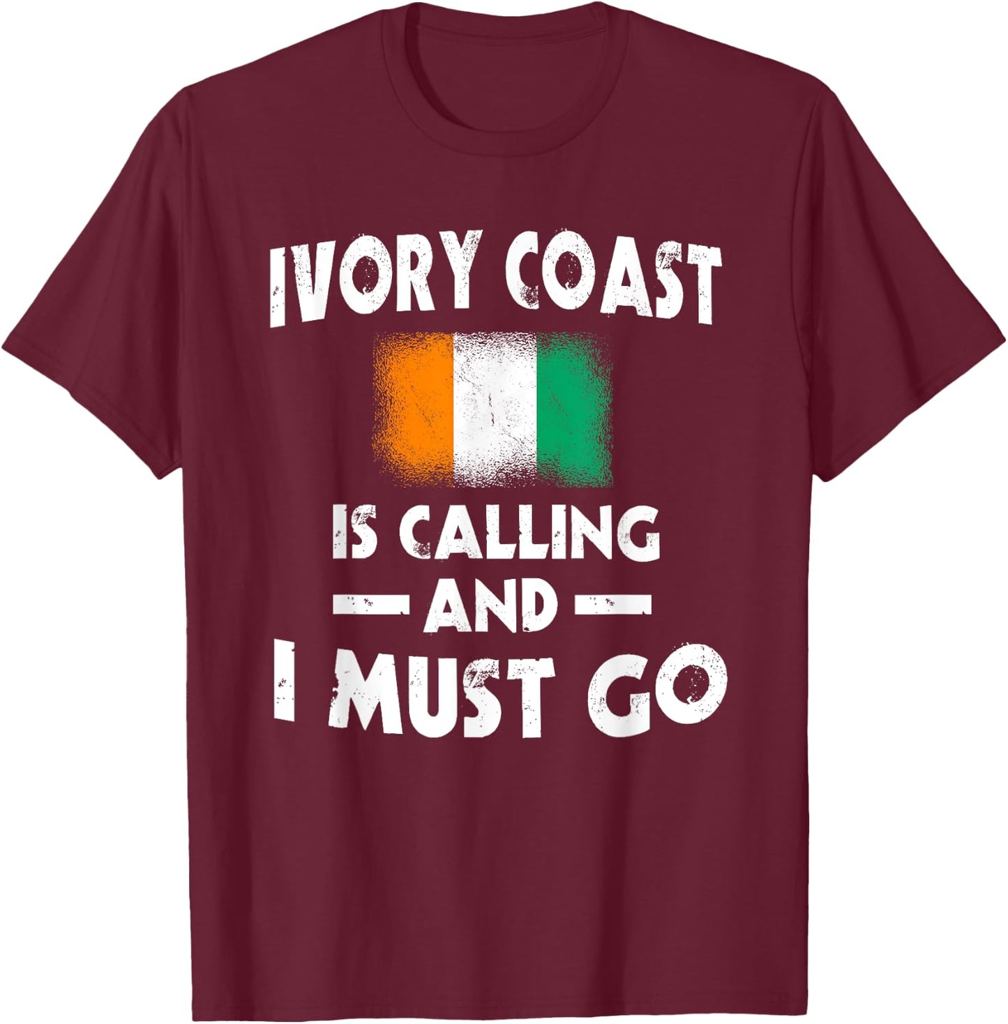Ivory Coast Is Calling And I Must Go Ivory Coast Flag , Black, S T-Shirt - T-Shirt | Maroon