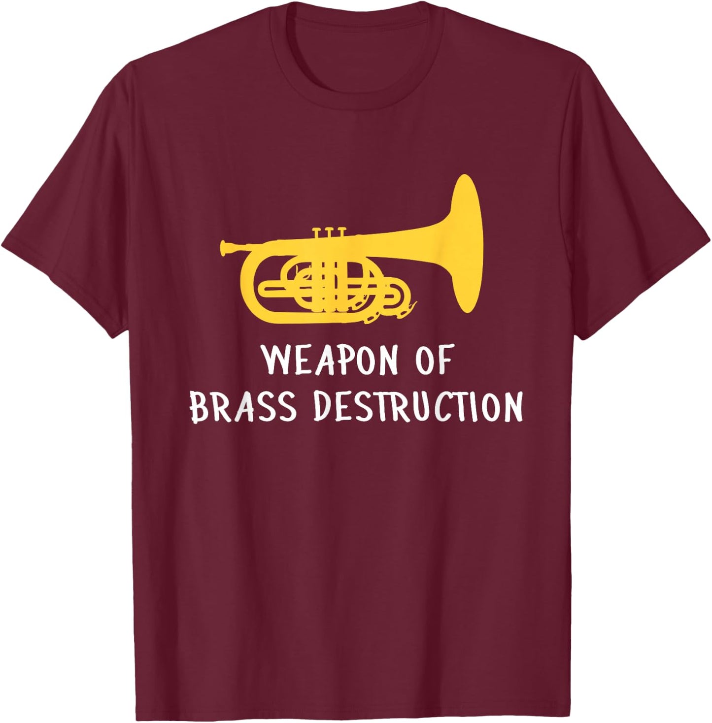 Funny Mellophone Player Weapon of Brass Destruction T-Shirt - T-Shirt | Maroon