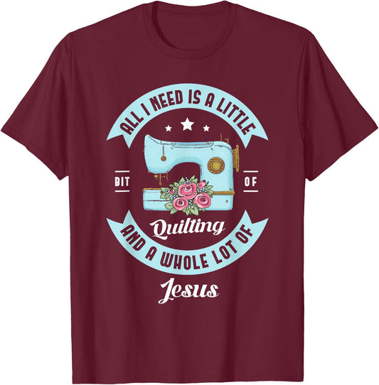 All I need is a little bit of quilting and a whole lot Jesus T-Shirt - T-Shirt | Maroon