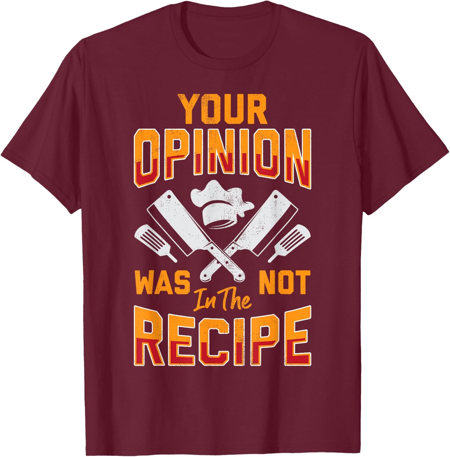 Chef Your Opinion Was Not In The Recipe Funny Cook Cooking T-Shirt - T-Shirt | Maroon