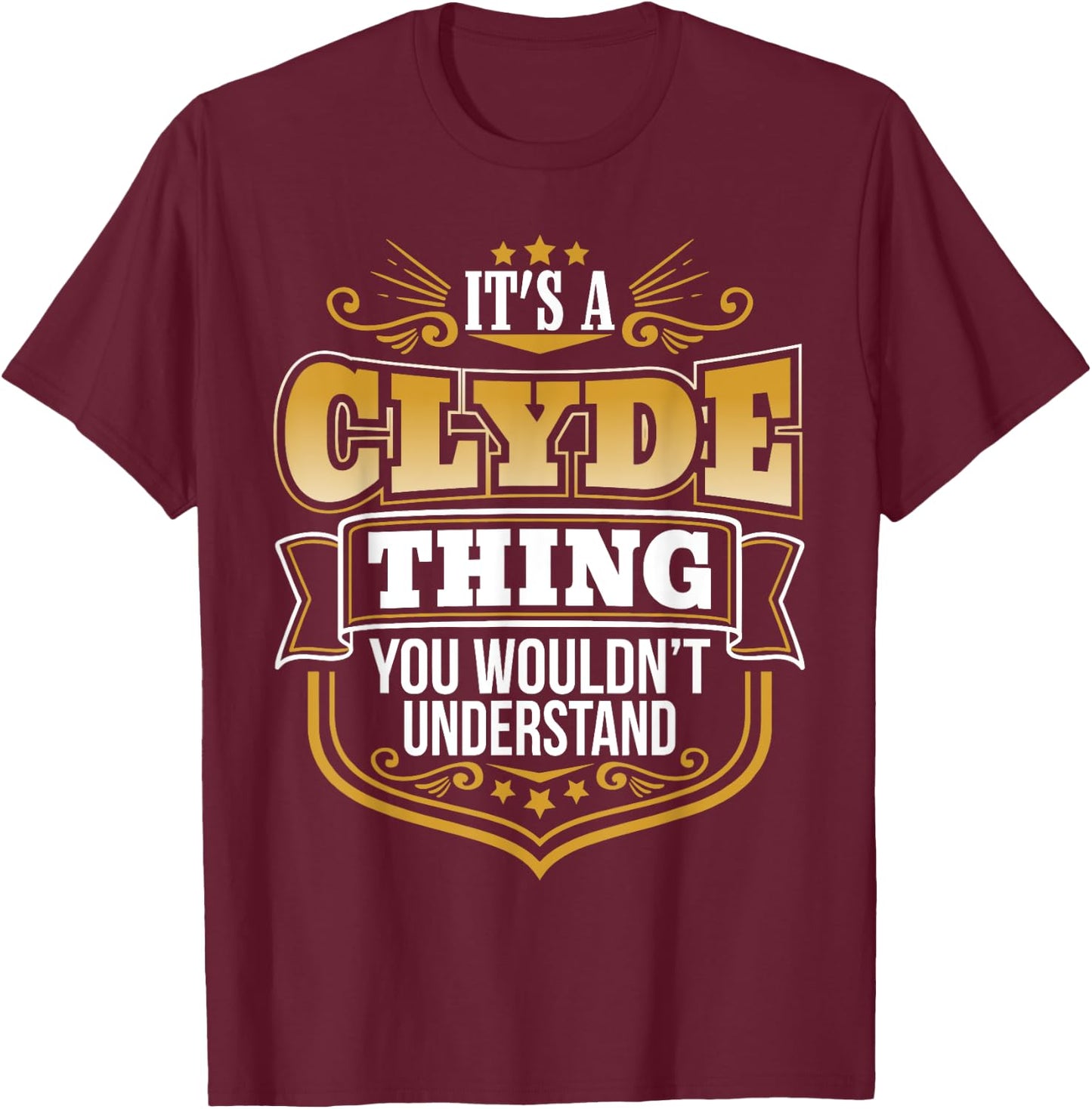 its a Clyde thing you wouldnt understand Clyde T-Shirt - T-Shirt | Maroon