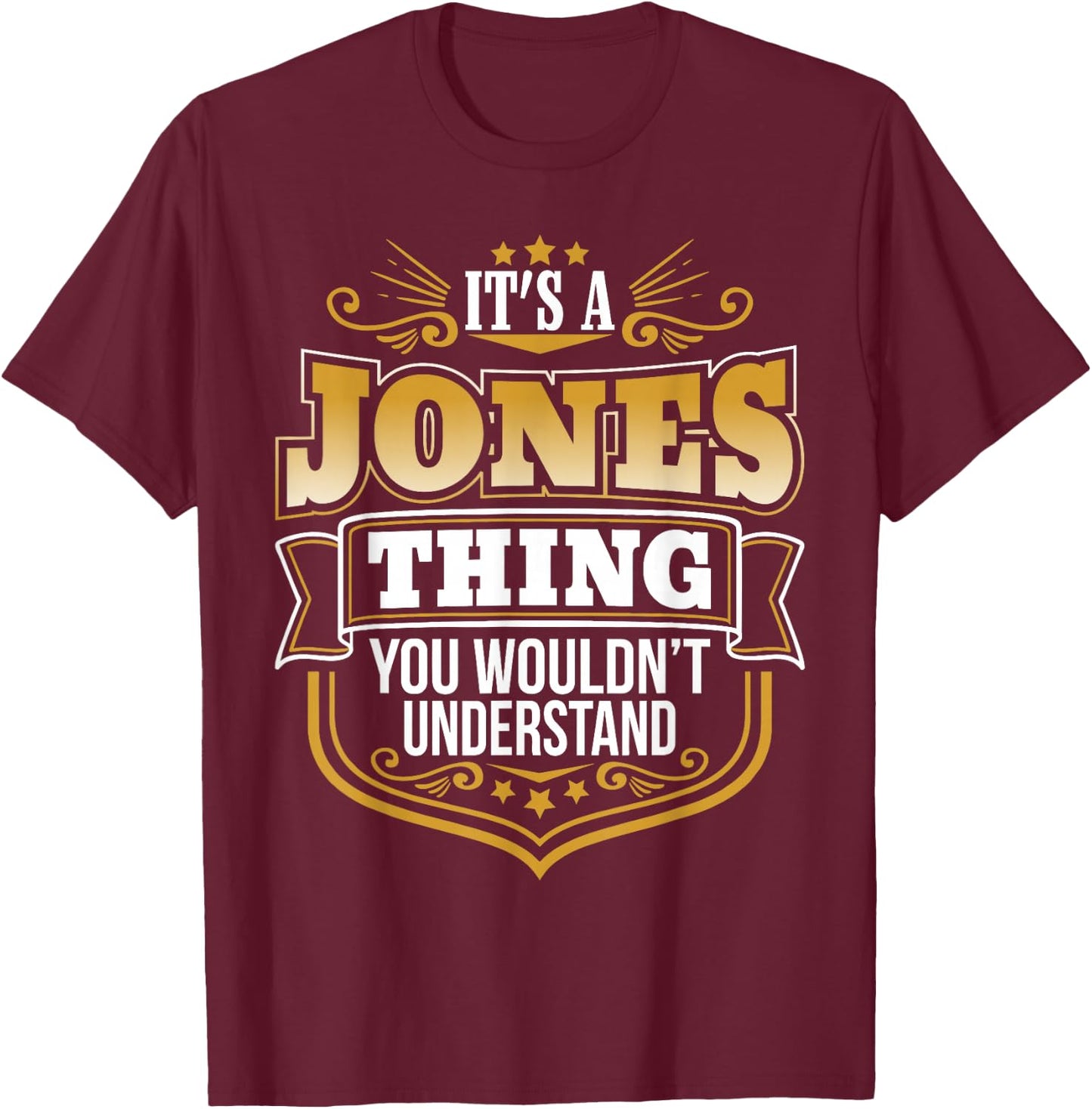 Its a Jones Thing You Wouldnt Understand Funny T-Shirt - T-Shirt | Maroon