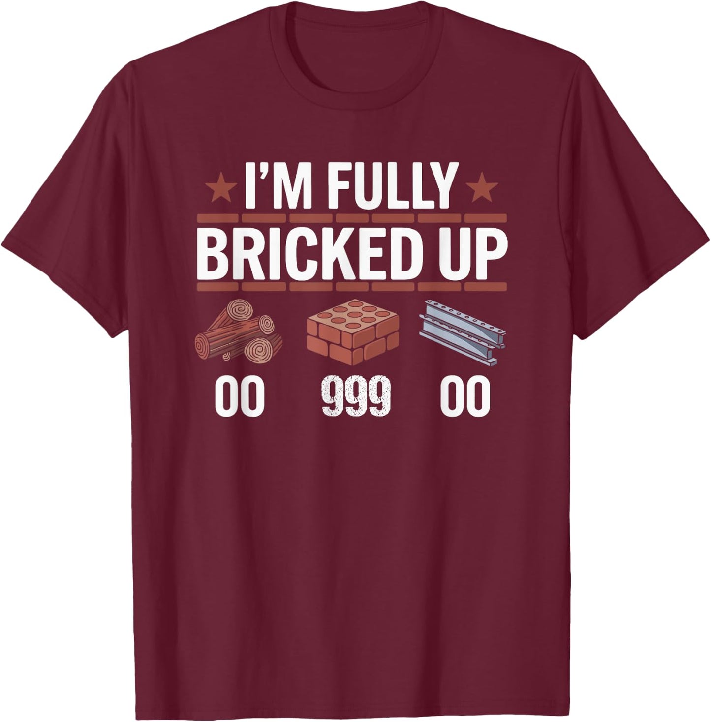 Im Fully Bricked Up 0 999 0 Citation humoristique T-Shirt - T-Shirt | Maroon