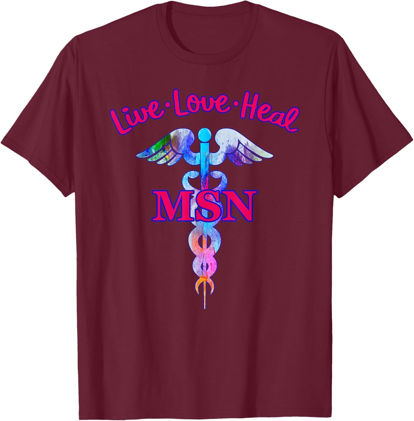 Live Love Heal MSN Master Of Science Nursing Caduceus Symbol T-Shirt - T-Shirt | Maroon