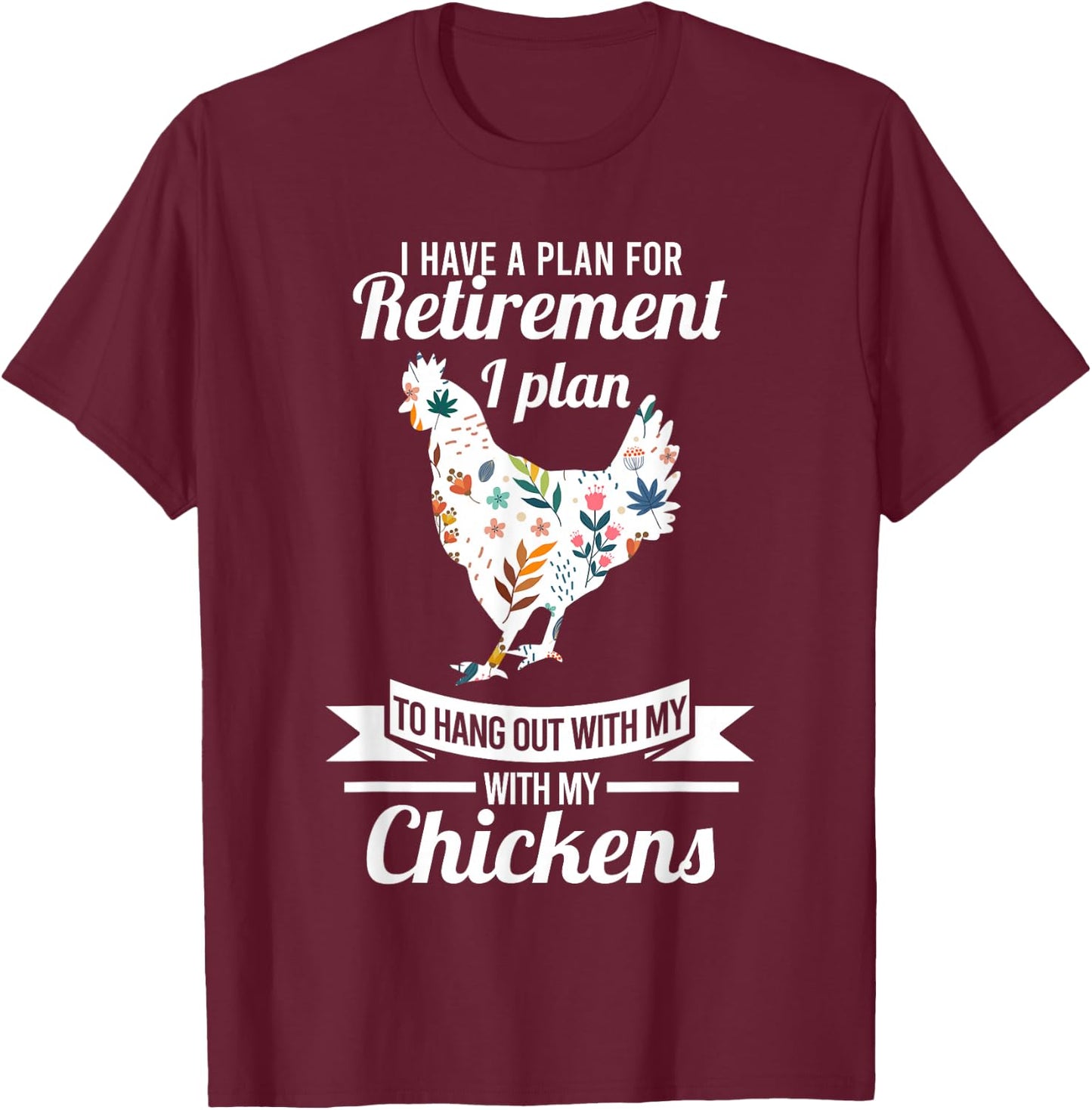 I have a plan for retirement chicken farmer Gift T-Shirt - T-Shirt | Maroon