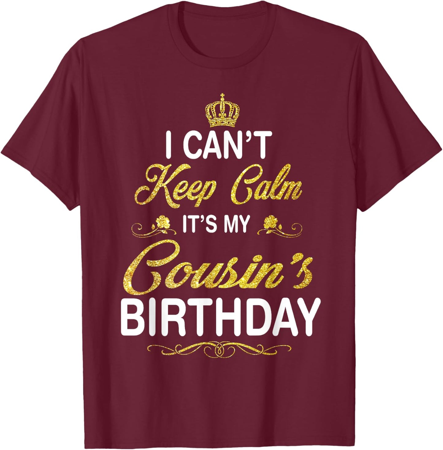 Vintage I Can't Keep Calm It's My Cousin's Birthday T-Shirt - T-Shirt | Maroon