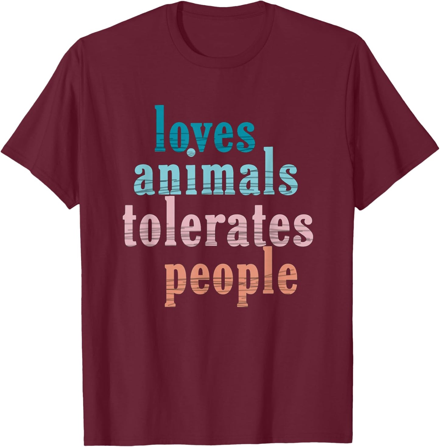 Loves Animals Tolerates People Funny Animal Lover Dog Mom T-Shirt - T-Shirt | Maroon