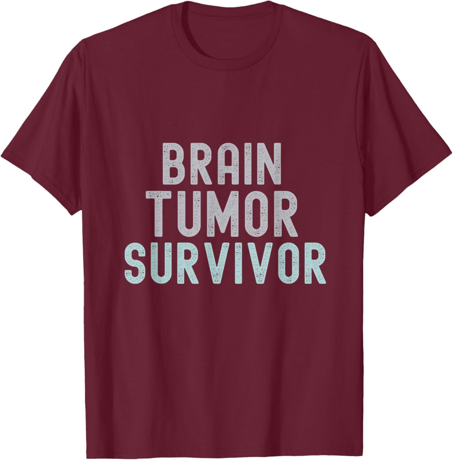 Brain Tumor Survivor Brain Cancer Awareness Survivor T-Shirt - T-Shirt | Maroon