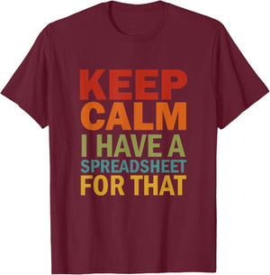 Keep Calm I Have A Spreadsheet For That T-Shirt - T-Shirt | Maroon