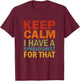 Keep Calm I Have A Spreadsheet For That T-Shirt - T-Shirt | Maroon