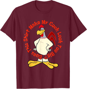 Does This Make My Cock Look Too Big Funny Chicken Joke T-Shirt - T-Shirt | Maroon