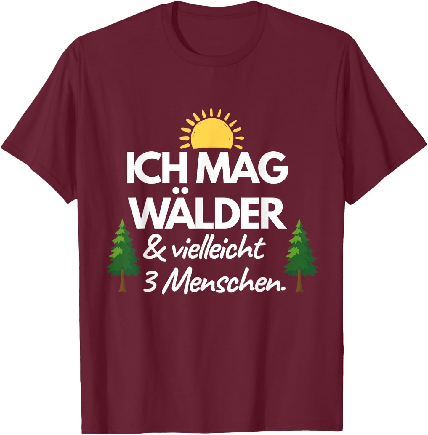Ich mag Wälder & vielleicht 3 Menschen Lustiger Wald Spruch T-Shirt - T-Shirt | Maroon