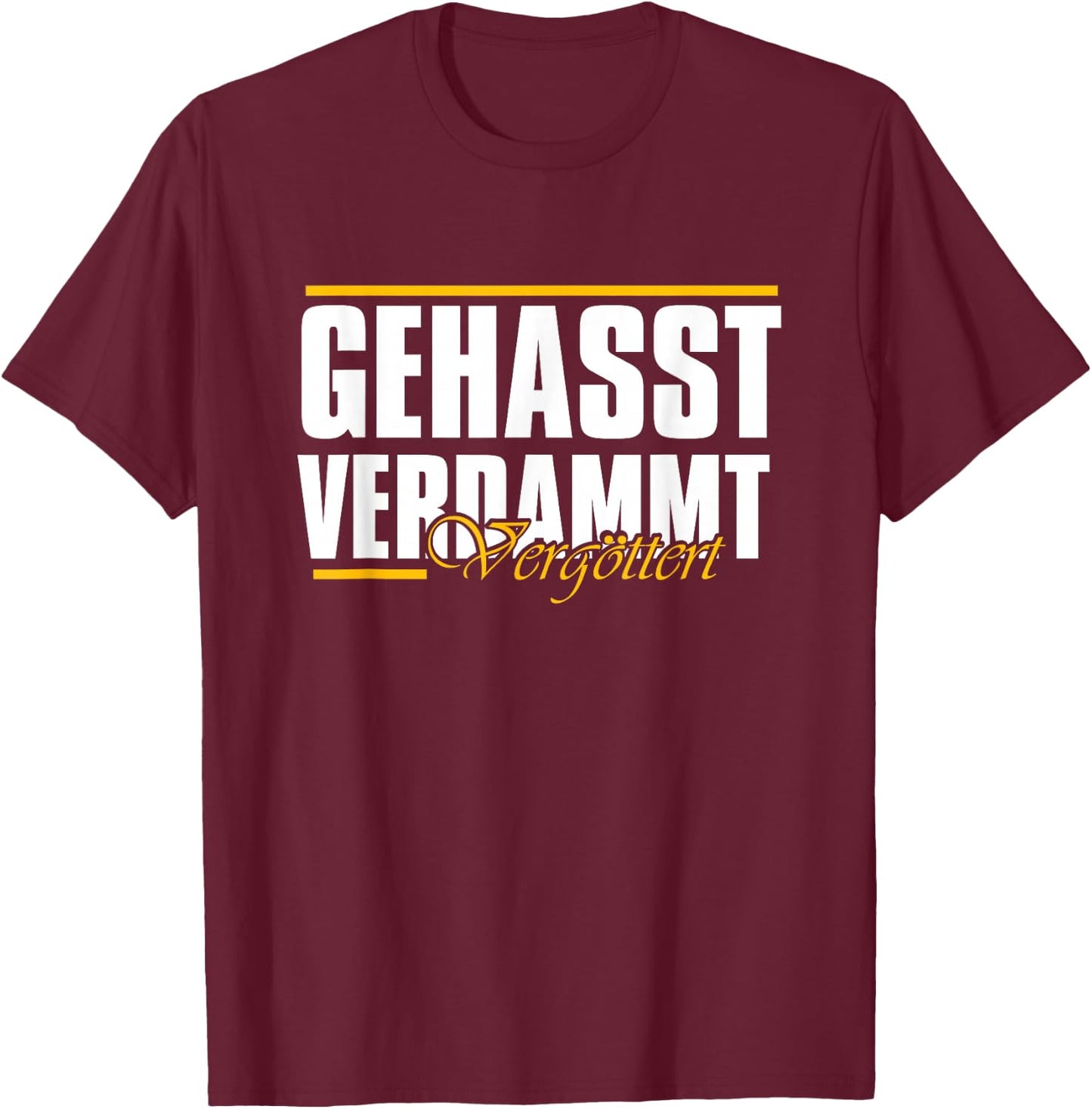 Gehasst, verdammt, vergöttert T-Shirt - T-Shirt | Maroon