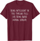 Being Intelligent Timeline Feels Like Awake During Surgery T-Shirt - T-Shirt | Maroon