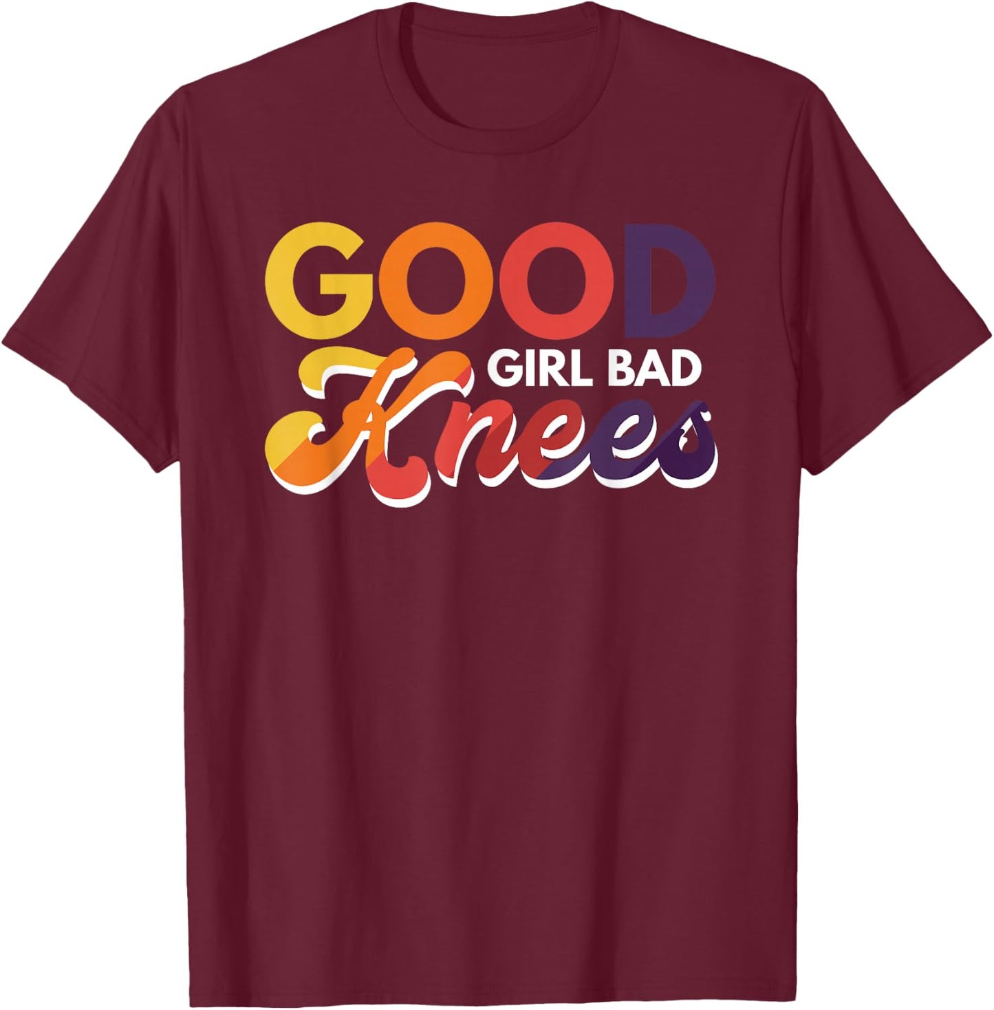 Good Girl Bad Knees T-Shirt - T-Shirt | Maroon