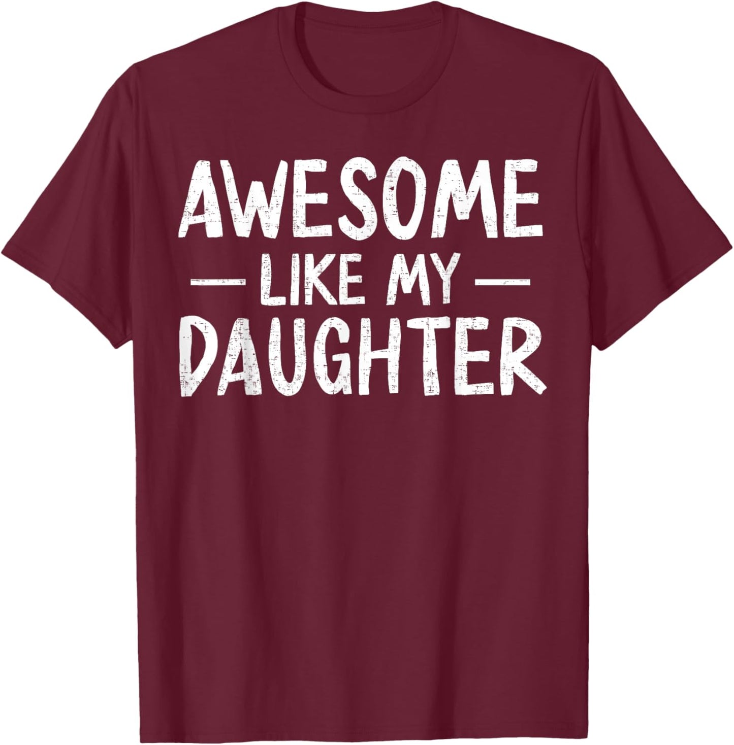 Funny Father's Day Shirts Dad Men Awesome Like My Daughter T-Shirt - T-Shirt | Maroon