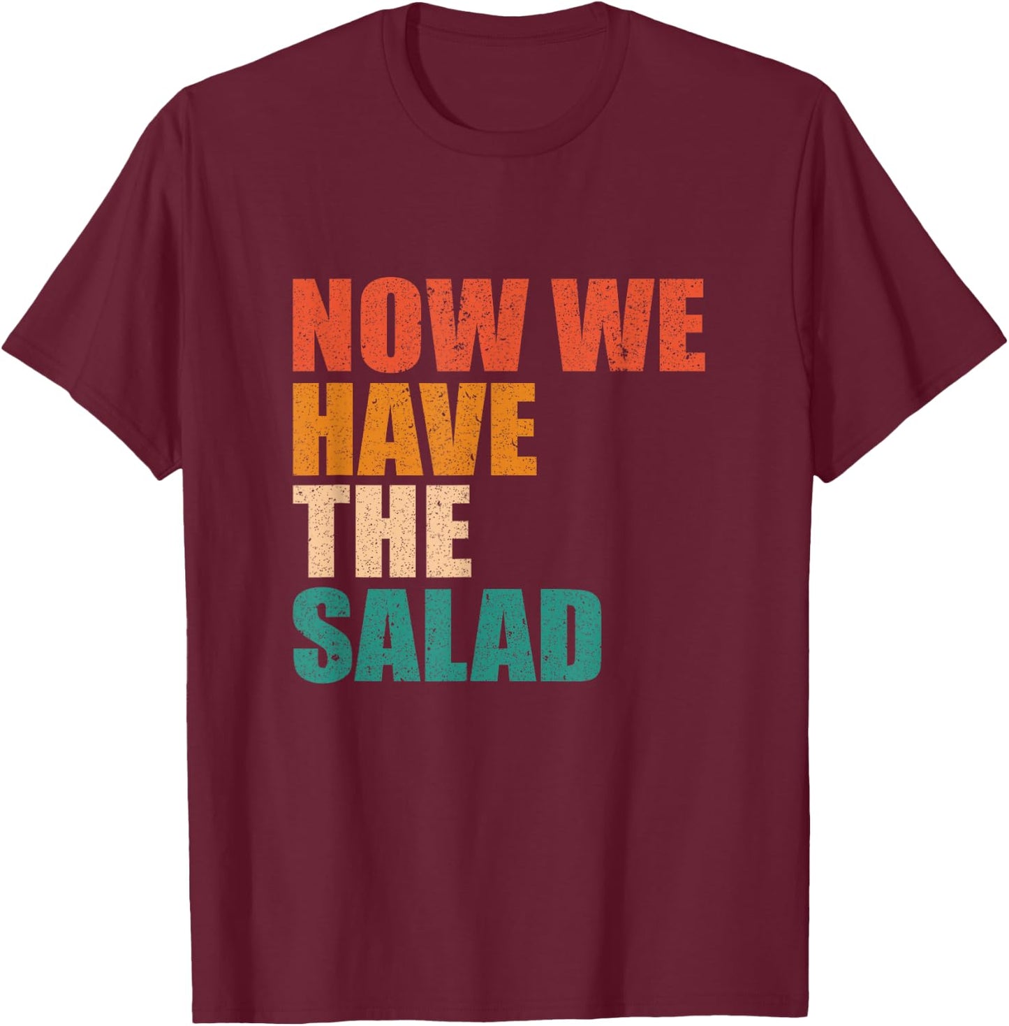 German Sayings Gift - Now We Have The Salad , black T-Shirt - T-Shirt | Maroon