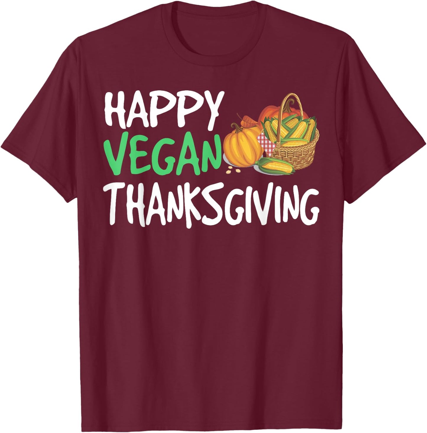 Happy Vegan Thanksgiving Funny Turkey Day T-Shirt - T-Shirt | Maroon