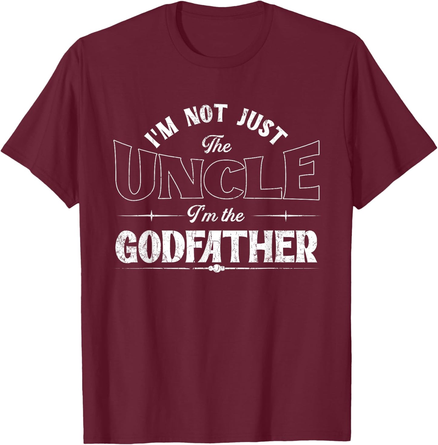 I'm Not Just The Uncle I'm The Godfather | Godchild T-Shirt - T-Shirt | Maroon