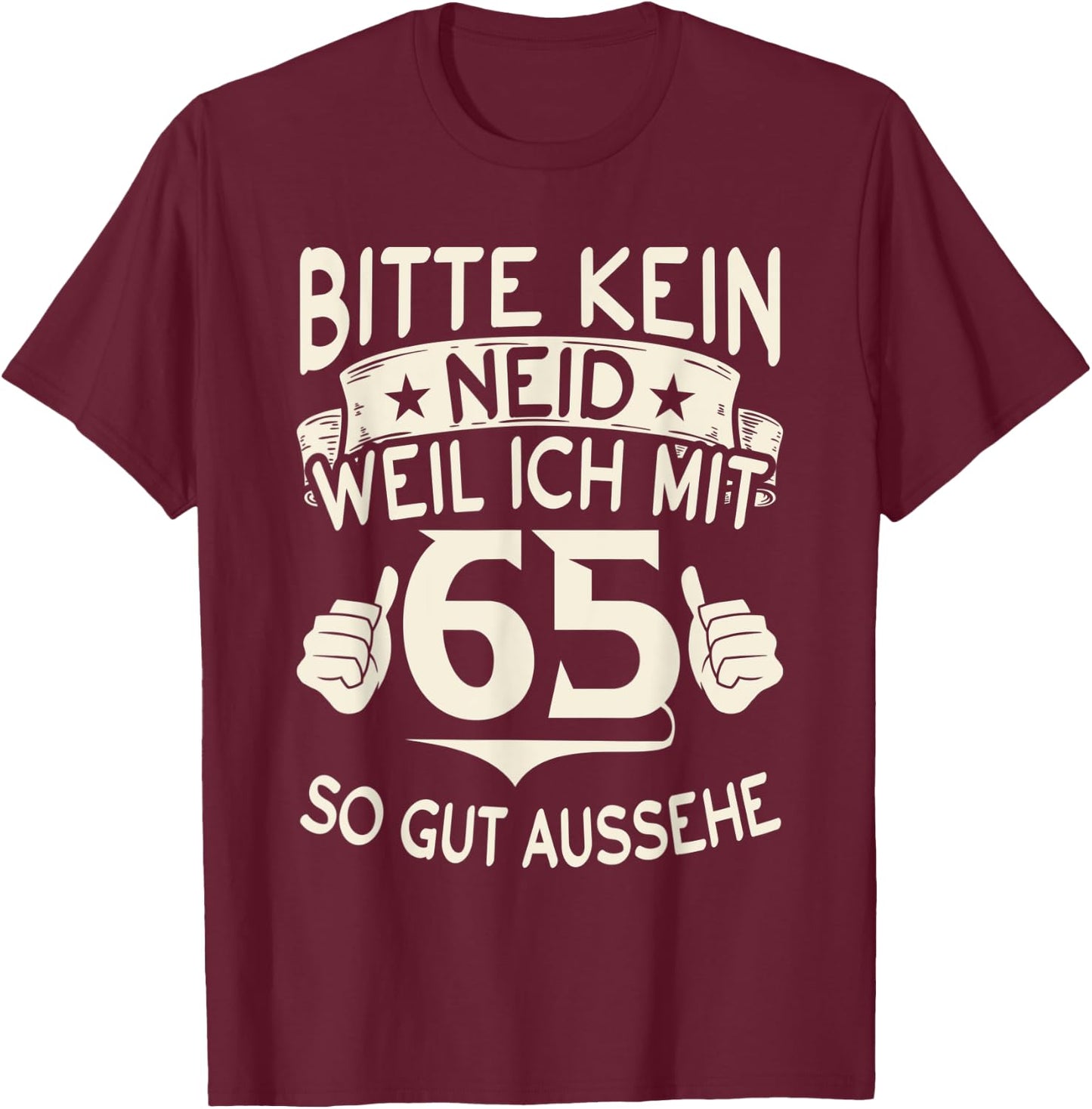 Bitte kein Neid weil ich mit 65 so gut aussehe 65 Geburtstag T-Shirt - T-Shirt | Maroon