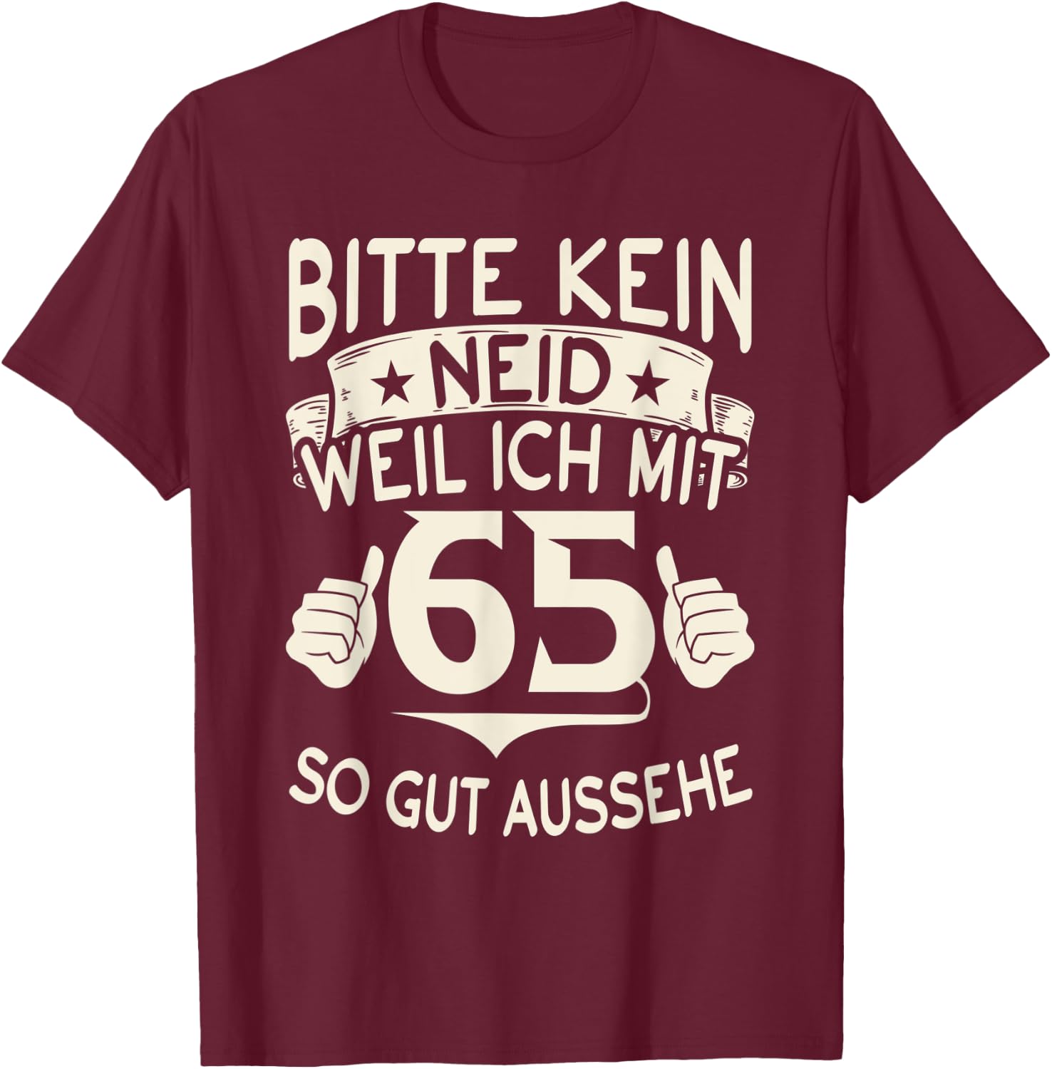 Bitte kein Neid weil ich mit 65 so gut aussehe 65 Geburtstag T-Shirt - T-Shirt | Maroon