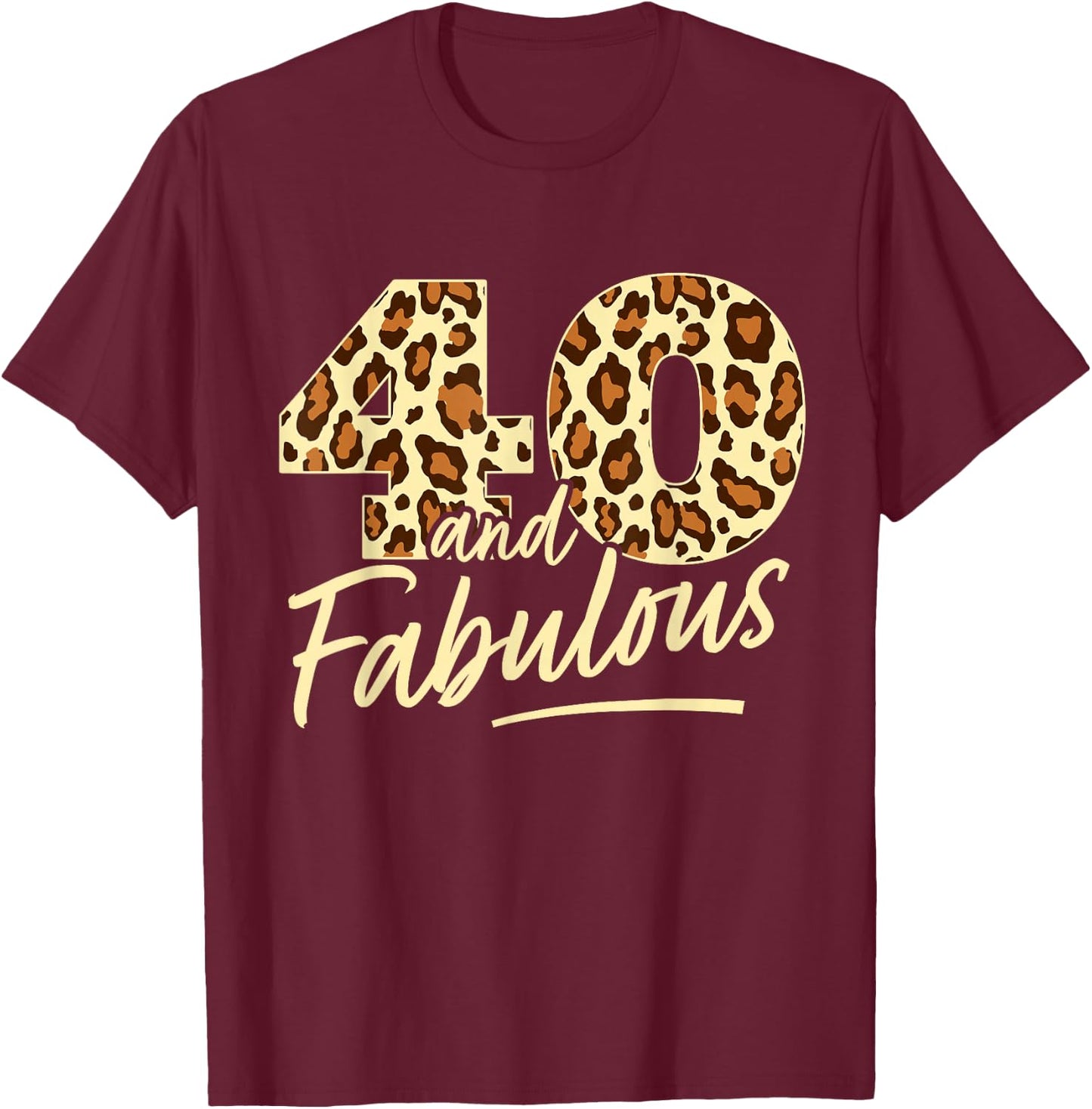 40 Year Woman Leopard Fabulous 40th Birthday T-Shirt - T-Shirt | Maroon