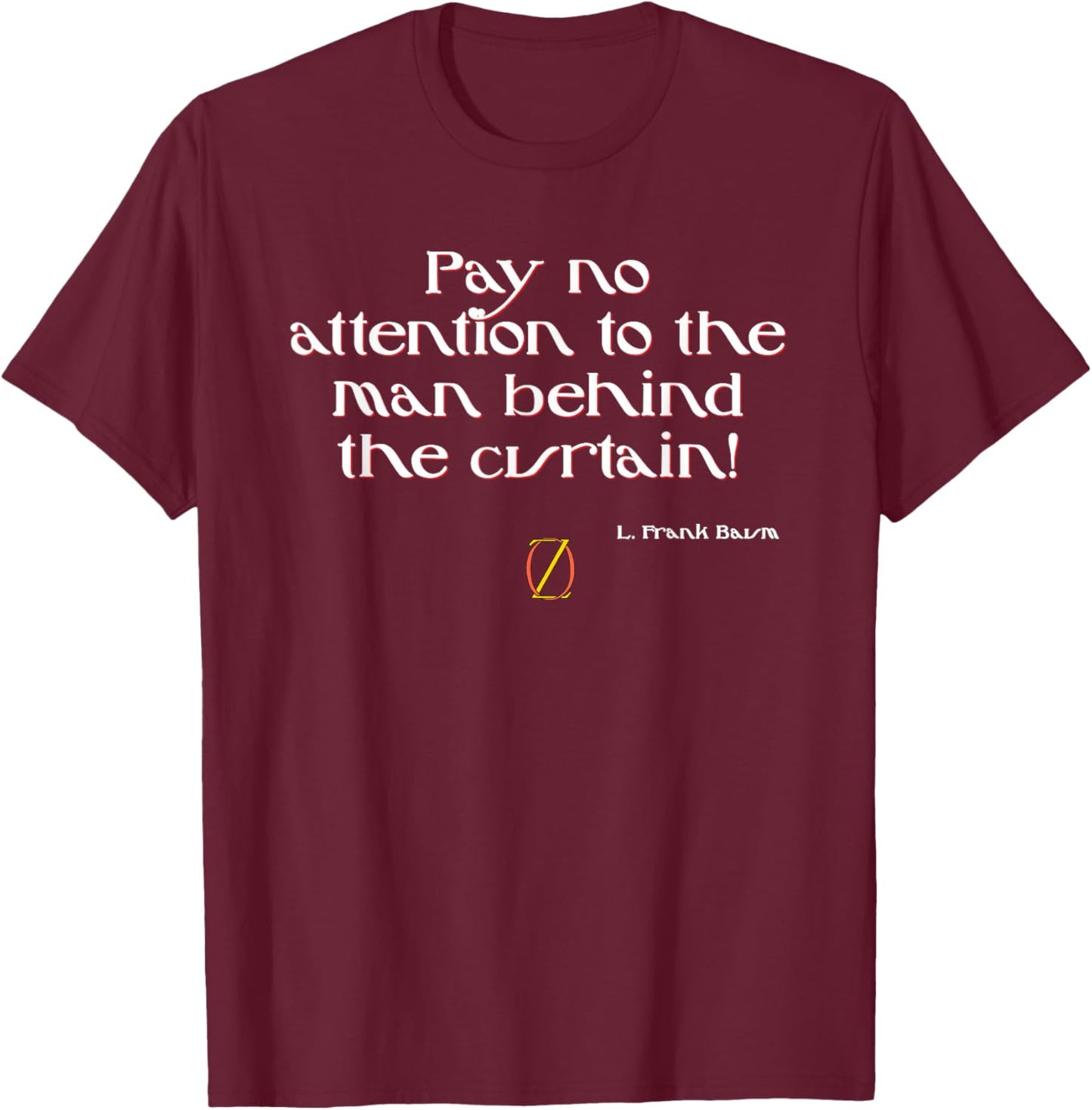 Shirt Dont Look Behind The Curtain Wizard of Oz T-Shirt - T-Shirt | Maroon