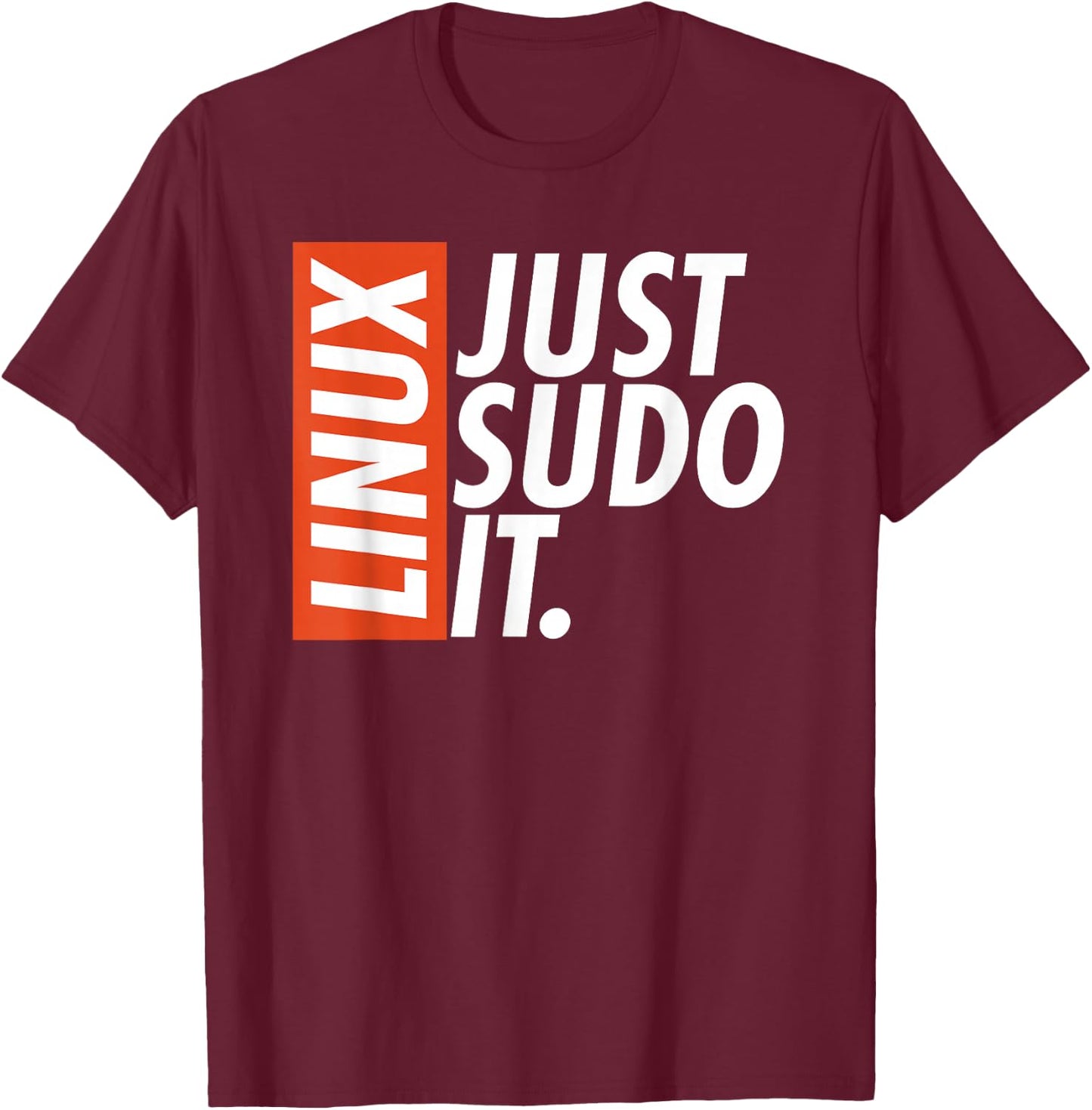Linux Just Sodo It Coding & Nerd Pride Sudo Style Humour , Black, S T-Shirt - T-Shirt | Maroon