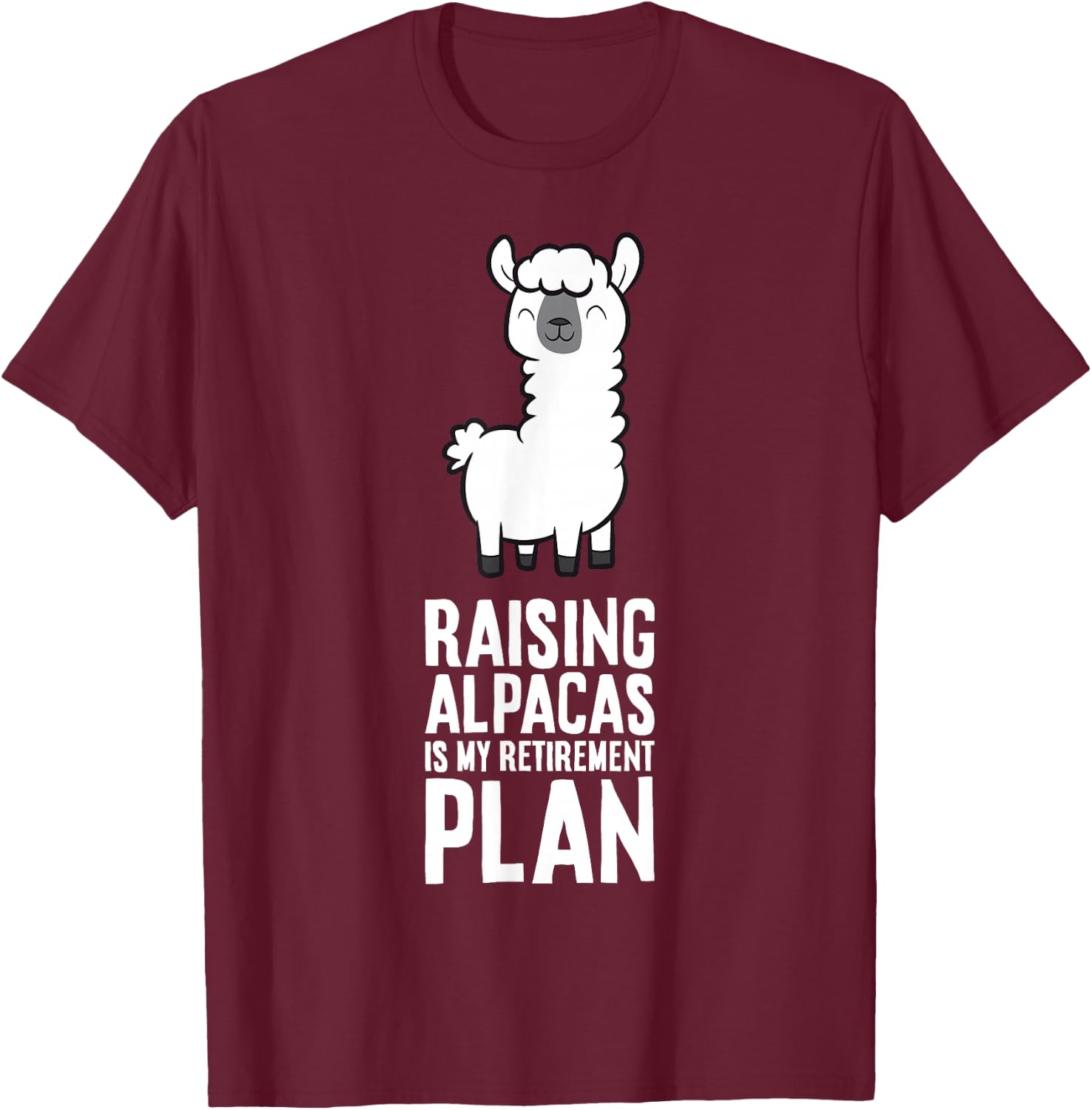 Raising Alpacas Is My Retirement Plan T-Shirt - T-Shirt | Maroon