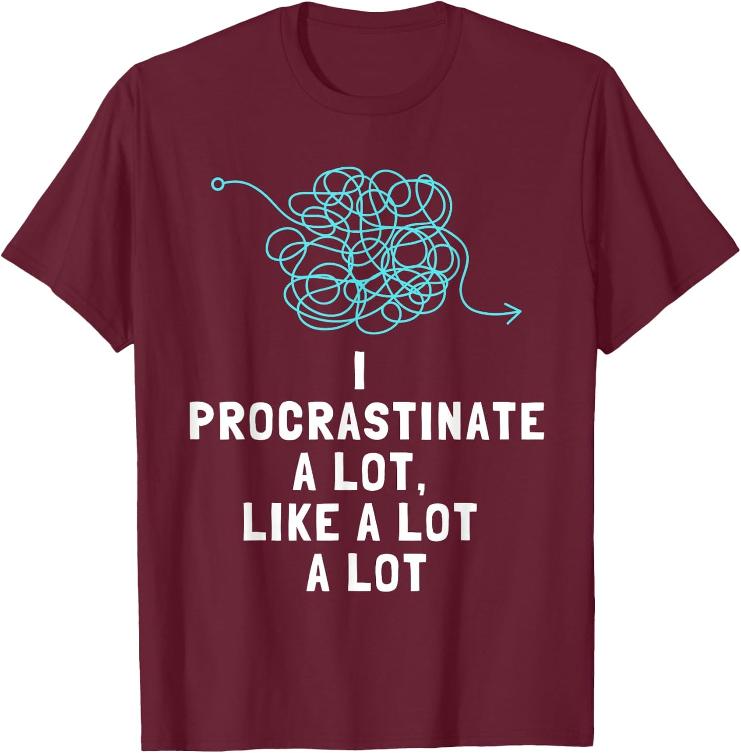 Procrastinator Procrastinates Funny Men's and Women's T-Shirt - T-Shirt | Maroon