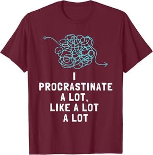 Procrastinator Procrastinates Funny Men's and Women's T-Shirt - T-Shirt | Maroon