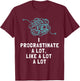 Procrastinator Procrastinates Funny Men's and Women's T-Shirt - T-Shirt | Maroon