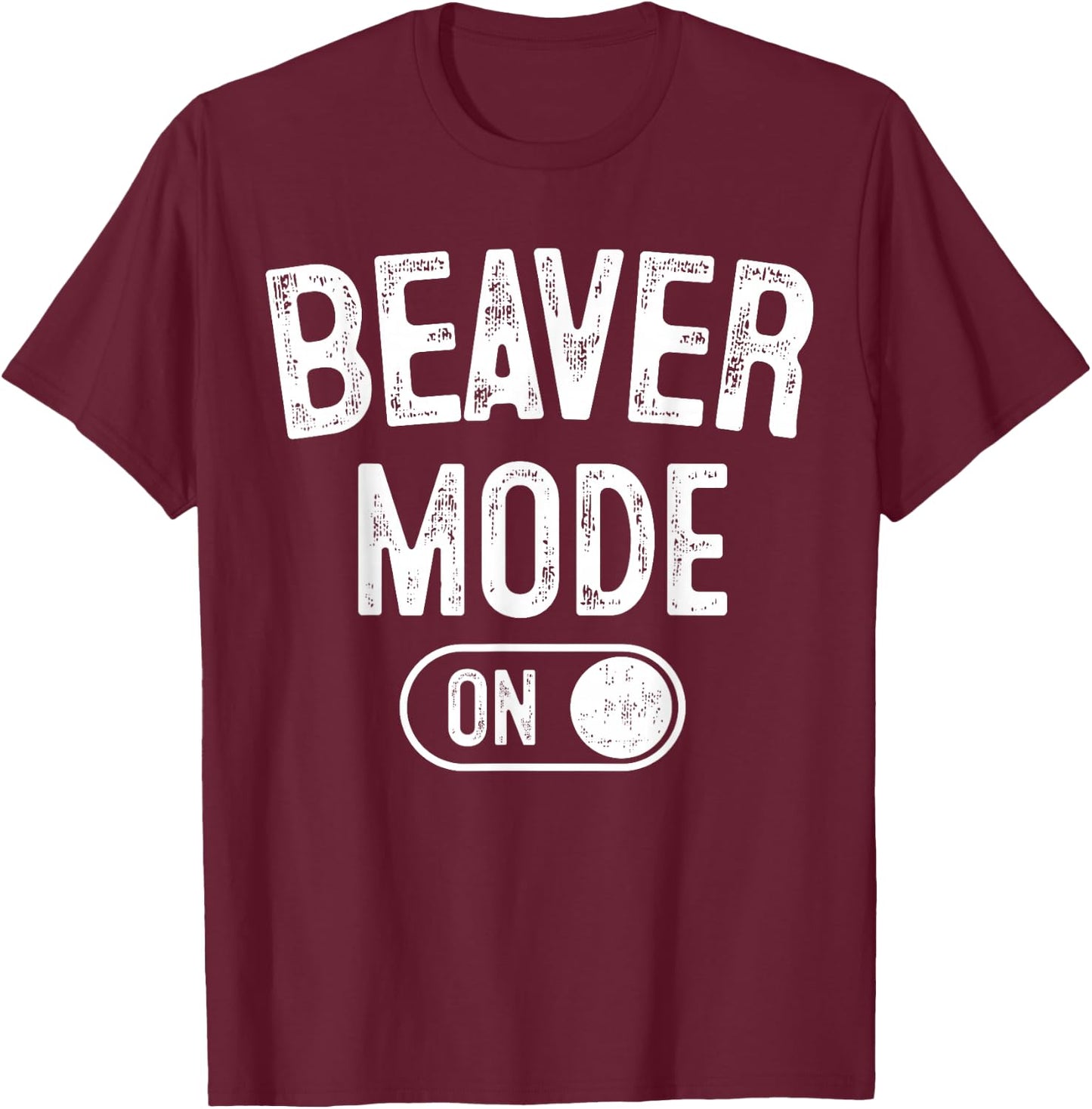 Beaver Mode On Costume Funny Dam Builder Gift Animal Lover T-Shirt - T-Shirt | Maroon